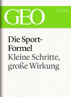 Die Sportformel: Kleine Schritte, große Wirkung - Geo Magazin, Klaus Bachmann