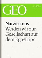 Narzissmus: Werden wir zur Gesellschaft auf dem Ego-Trip? - Geo Magazin, Hania Luczak