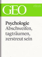 Phychologie: Abschweifen, tagträumen, zerstreut sein - Geo Magazin, Fred Langer