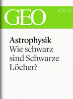 Astrophysik: Wie schwarz sind Schwarze Löcher? - Geo Magazin, Klaus Bachmann