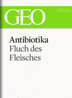 Antibiotika: Fluch des Fleisches - Geo Magazin, Fred Langer, Richard Conniff