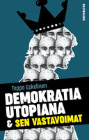 Demokratia utopiana ja sen vastavoimat - Teppo Eskelinen
