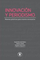 Innovación y periodismo: Nuevas prácticas para nuevos escenarios - Daniel Barredo Ibáñez, Juliana Colussi, Germán Ortiz Leiva