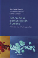 Teoría de la comunicación humana: Interacciones, patologías y paradojas - Paul Watzlawick, Janet Beavin Bavelas, Don D. Jackson
