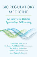 Bioregulatory Medicine: An Innovative Holistic Approach to Self-Healing - Jess Higgins Kelley, Dr. James Paul Maffitt Odell, Dr. Jeoffrey Drobot, Dr. Dickson Thom, Dr. Frank Pleus