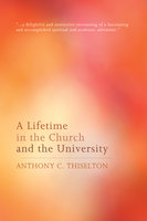 A Lifetime in the Church and the University - Anthony C. Thiselton