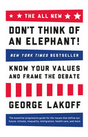 The ALL NEW Don't Think of an Elephant!: Know Your Values and Frame the Debate - George Lakoff