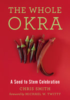 The Whole Okra: A Seed to Stem Celebration - Chris Smith