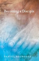 Becoming a Disciple - Daniel Bourguet