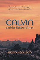 Calvin and the Federal Vision - Jeong Koo Jeon