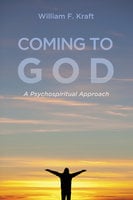 Coming to God: A Psychospiritual Approach - William F. Kraft