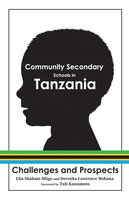 Community Secondary Schools in Tanzania: Challenges and Prospects - Elia Shabani Mligo, Devotha Lawrence Mshana