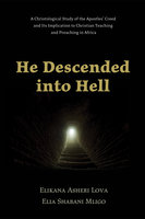 He Descended into Hell: A Christological Study of the Apostles’ Creed and Its Implication to Christian Teaching and Preaching in Africa - Elia Shabani Mligo, Elikana Asheri Lova