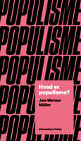 Hvad er populisme?: Et essay - Jan-Werner Müller