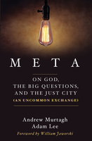 Meta: On God, the Big Questions, and the Just City (An Uncommon Exchange) - Andrew Murtagh, Adam Lee