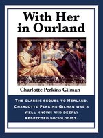 With Her in Ourland - Charlotte Perkins Gilman