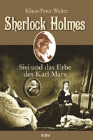 Sherlock Holmes, Sisi und das Erbe des Karl Marx - Klaus-Peter Walter