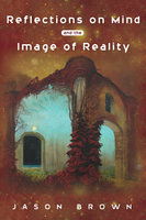 Reflections on Mind and the Image of Reality - Jason Brown