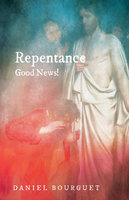Repentance—Good News! - Daniel Bourguet