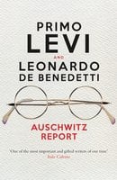 Auschwitz Report - Primo Levi, Leonardo De Benedetti