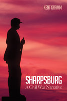 Sharpsburg: A Civil War Narrative - Kent Gramm