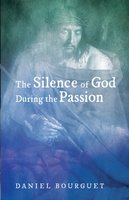 The Silence of God during the Passion - Daniel Bourguet