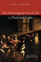 The Soteriological Use of Call by Paul and Luke - Ian Hussey