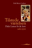 Tilstedeværelsen: Dalai Lamas liv og lære - uden pynt - Erik Meier Carlsen
