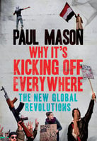 Why It's Kicking Off Everywhere - Paul Mason