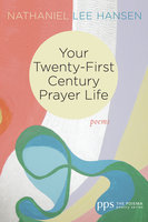 Your Twenty-First Century Prayer Life - Nathaniel Lee Hansen