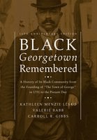 Black Georgetown Remembered - Kathleen Menzie Lesko, Valerie Babb, Carroll R. Gibbs