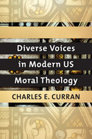 Diverse Voices in Modern US Moral Theology - Charles E. Curran