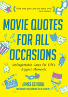 Movie Quotes for All Occasions: Unforgettable Lines for Life's Biggest Moments - James Scheibli