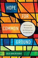 Hope for Common Ground - Julie Hanlon Rubio