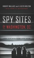 Spy Sites of Washington, DC - Robert Wallace, H. Keith Melton