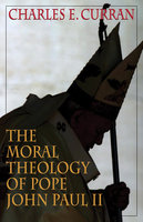 The Moral Theology of Pope John Paul II - Charles E. Curran