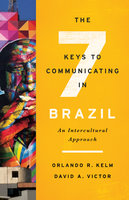 The Seven Keys to Communicating in Brazil: An Intercultural Approach - Orlando R. Kelm, David A. Victor