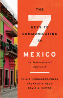 The Seven Keys to Communicating in Mexico: An Intercultural Approach - Orlando R. Kelm, David A. Victor, Olivia Hernandez-Pozas