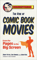 The Rise of Comic Book Movies: From the Pages to the Big Screen - Chris Stuckmann, Benny Potter, Dan Rumbles, Jason King