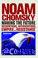 Making the Future: Occupations, Interventions, Empire and Resistance - Noam Chomsky