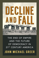 Decline and Fall - John Michael Greer
