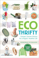 Ecothrifty: Cheaper, Greener Choices for a Happier, Healthier Life - Deborah Niemann