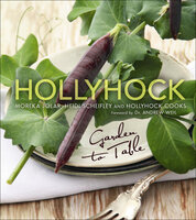 Hollyhock: Garden to Table - Moreka Jolar, Heidi Scheifley, Hollyhock Cooks