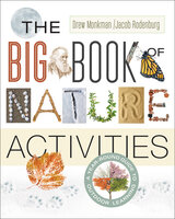 The Big Book of Nature Activities: A Year-Round Guide to Outdoor Learning - Jacob Rodenburg, Drew Monkman