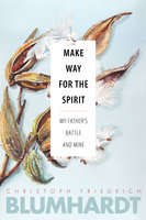Make Way for the Spirit - Christoph Friedrich Blumhardt