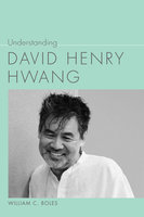 Understanding David Henry Hwang - William C. Boles