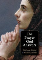 The Prayer God Answers - Richard J. Foster, Eberhard Arnold