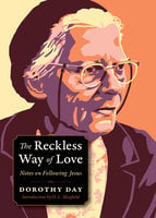 The Reckless Way of Love - Dorothy Day