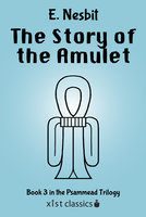 The Story of the Amulet (Psammead Trilogy # 3) - E. Nesbit