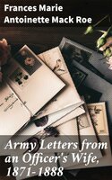 Army Letters from an Officer's Wife, 1871-1888 - Frances Marie Antoinette Mack Roe